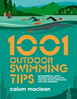 1001 Outdoor Swimming Tips: Environmental, safety, training and gear advice for cold-water, open-water and wild swimmers 1839811234 Book Cover