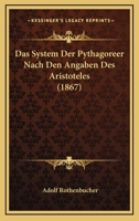 Das System Der Pythagoreer Nach Den Angaben Des Aristoteles (Classic Reprint) 3744601196 Book Cover