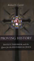 Proving History: Bayes's Theorem and the Quest for the Historical Jesus 1616145595 Book Cover