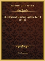 The Roman Monetary System, Part 1 0548851182 Book Cover