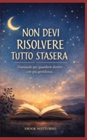 Non devi risolvere tutto stasera: Domande per guardarti dentro con più gentilezza B0GPMDSGKX Book Cover