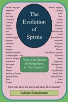 The Evolution Of Spirits: What is the Reason for Being Here, In This Creation? 1469168294 Book Cover