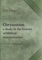 Chrysostom: A Study in the History of Biblical Interpretation 1016318243 Book Cover