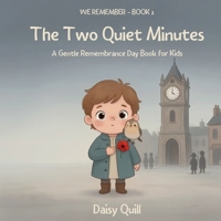 The Two Quiet Minutes: A Gentle Remembrance Day Book for Kids (Ages 4-8) (We Remember) B0H9W6BK5Y Book Cover