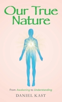 Our True Nature: From Awakening to Understanding 1982268131 Book Cover