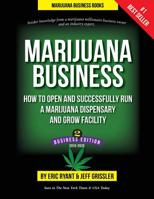 Marijuana Business: How to Open and Successfully Run a Marijuana Dispensary and Grow Facility 0990671704 Book Cover