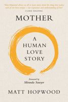 Mother: A Human Love Story 1780275129 Book Cover