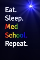 Eat Sleep Med School Repeat Journal | Notebook: Blank Lined Paper For Recording Notes Thoughts Wishes And To Do List | Excellent gift choice for Men & Women & Friend. 1650774079 Book Cover