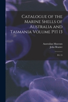 Catalogue of the Marine Shells of Australia and Tasmania Volume pt1 13: Pt1 13 1017472521 Book Cover