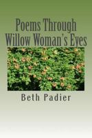 Poems Through Willow Woman's Eyes 1477425837 Book Cover