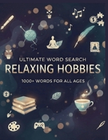 Ultimate Word Search Relaxing Hobbies: 1000+ Words For All Ages , Large Print Big Words Puzzles For Unlimited Fun B0GKMPFTM4 Book Cover