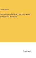 Contributions to the History and Improvement of the German Universities 0530606739 Book Cover
