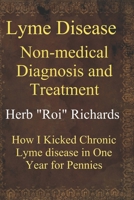 Lyme Disease Non Medical Diagnosis and Treatment: How I Kicked Chronic Lyme disease in One Year for Pennies 1501059106 Book Cover
