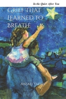 Grief That Learned to Breathe: In the Quiet After You B0GZHR3L37 Book Cover