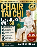 Chair Tai Chi for Seniors Over 60: Gentle 10 Minute Seated Exercises to Improve Mobility, Restore Balance, Relieve Joint Pain, Build Energy, and Regain Independence with a Simple 28 Day Program B0H6VFYJM4 Book Cover