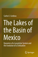 The Lakes of the Basin of Mexico: Dynamics of a Lacustrine System and the Evolution of a Civilization 3031127358 Book Cover