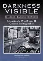 Darkness Visible: Memoir of a World War II Combat Photographer 0786412186 Book Cover
