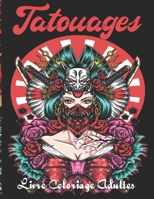 Tatouages Livre Coloriage Adultes: incroyables dessins de tatouage à colorier dans ce cahier de coloriage pour adulte Style varié Traditionnel, Old ... de tatoo femme, homme et ado B08VYR5YWF Book Cover