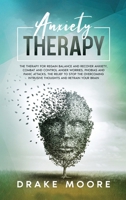Anxiety Therapy: The Therapy To Regain Balance And Recover Anxiety, Combat And Control Anger, Worries, Phobias And Panic Attacks. Stop The Intrusive Toughts And Retrain Your Brain B085K5S432 Book Cover
