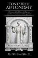 Contained Autonomy: A Framework for Liberty, Intelligence, and Ethical Containment in the Age of AI B0GRK1RQVG Book Cover
