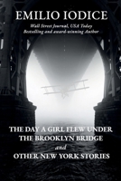 THE DAY A GIRL FLEW UNDER THE BROOKLYN BRIDGE AND OTHER NEW YORK STORIES B0CMFT3FTL Book Cover