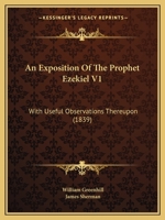 An Exposition Of The Prophet Ezekiel V1: With Useful Observations Thereupon 1120968380 Book Cover