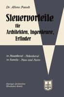 Steuervorteile Fur Architekten, Ingenieure Und Erfinder: In Hauptberuf Und Nebenberuf in Familie, Haus Und Heim Mit Schaubildern, Musterbriefen, Absetzungs- Steuertabellen 3663125475 Book Cover