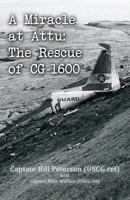 A Miracle at Attu: The Rescue of CG-1600 1506902871 Book Cover