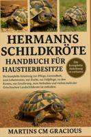 HERMANNS SCHILDKRÖTE HANDBUCH FÜR HAUSTIERBESITZER: Die komplette Anleitung zur Pflege, Gesundheit, zum Lebensraum , zur Zucht, zur Fellpflege, zu den ... Griechischen Landschildkröte ist enthalten. B0G3P9D29V Book Cover
