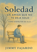 Soledad, la amiga que no te deja solo Cómo disfrutar de ella B0CHCKF6GK Book Cover