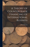A theory of countertrade financing of international business 1018613781 Book Cover