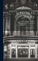 Il Est De La Police: Comédie En Un Acte 1022797603 Book Cover