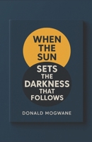 When The Sun Sets The Darkness That Follows 1037084985 Book Cover