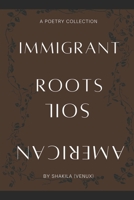 IMMIGRANT ROOTS, AMERICAN SOIL B0CFZJKYSW Book Cover