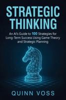 Strategic Thinking: An AI’s Guide to 100 Strategies for Long-Term Success Using Game Theory and Strategic Planning (Think Smarter) 1953934781 Book Cover