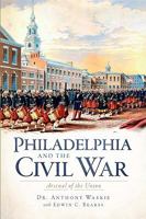 Philadelphia and the Civil War: Arsenal of the Union 1609490118 Book Cover