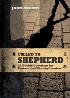 Called to Shepherd: 52 Weekly Devotions for Pastors and Ministry Leaders 1649602650 Book Cover