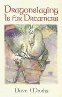Dragonslaying Is for Dreamers (Dragonslaying) 1888344261 Book Cover