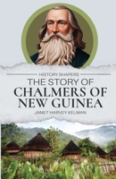 The Story of Chalmers of New Guinea; 1761535781 Book Cover