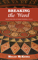 Breaking the Word: Reflections for Lectionary Readings, Cycle B 1847303277 Book Cover