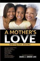 A Mother's Love (After the Storm Presents): Sharing Our Stories 1545342423 Book Cover