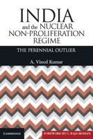 India and the Nuclear Non-Proliferation Regime: The Perennial Outlier 1107056624 Book Cover