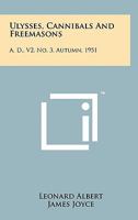 Ulysses, Cannibals And Freemasons: A. D., V2, No. 3, Autumn, 1951 1258127059 Book Cover