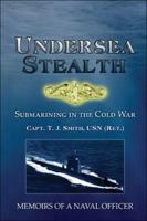 Undersea Stealth: Submarining in the Cold War: Memoirs of a Naval Officer 1413762794 Book Cover