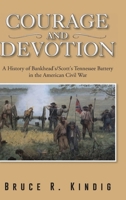 Courage and Devotion: A History of Bankhead's/Scott's Tennessee Battery in the American Civil War B0BSPDYX42 Book Cover