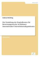 Die Ermittlung Der Kapitalkosten Fur Bewertungszwecke Im Rahmen Internationaler Unternehmensakquisitionen 3838655400 Book Cover