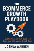 The Ecommerce Growth Playbook: Cut Friction, Kill Tech Debt, and Scale Your Mid-Market Brand-Fast B0FHGF2CRX Book Cover