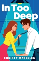 In Too Deep: An electric, spicy workplace romance from Christy McKellen 1806567091 Book Cover