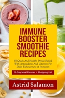 IMMUNE BOOSTER SMOOTHIE RECIPES: 50 Quick And Healthy Drinks Packed With Antioxidants And Vitamins For Daily Enhancement of Immunity B0GP7G5WWV Book Cover