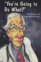 "You're Going to Do What?": The Memoir of Dr. W. Gifford-Jones 1550224255 Book Cover
